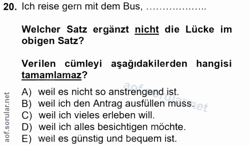 20. soru: Ich reise gern mit dem Bus, Welcher Satz ergänzt nicht die Lücke im obigen Satz? Verilen cümleyi aşağıdakilerden hang…
