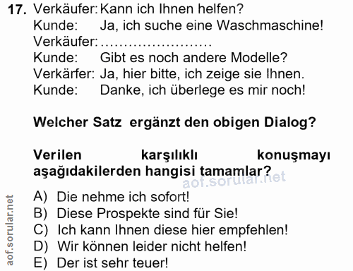 17. soru: Verkäufer: Kann ich Ihnen helfen? Kunde: Ja, ich suche eine Waschmaschine! Verkäufer: .... Kunde: Gibt es noch andere…