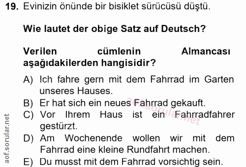 19. soru: Evinizin önünde bir bisiklet sürücüsü düştü. Wie lautet der obige Satz auf Deutsch? Verilen cümlenin Almancası aşağıd…