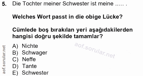 5. soru: Die Tochter meiner Schwester ist meine ...... Welches Wort passt in die obige Lücke? Cümlede boş bırakılan yeri aşağı…