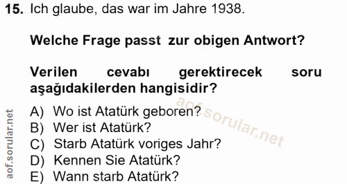 15. soru: Ich glaube, das war im Jahre 1938. Welche Frage passt zur obigen Antwort? Verilen cevabı gerektirecek soru aşağıdakil…