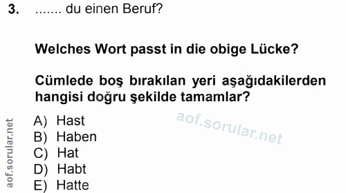 3. soru: ....... du einen Beruf? Welches Wort passt in die obige Lücke? Cümlede boş bırakılan yeri aşağıdakilerden hangisi doğ…