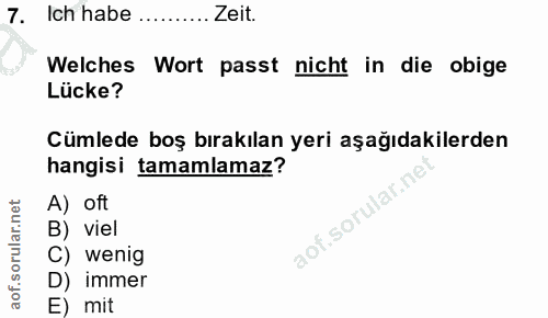 7. soru: Ich habe .... Zeit. Welches Wort passt nicht in die obige Lücke? Cümlede boş bırakılan yeri aşağıdakilerden hangisi t…
