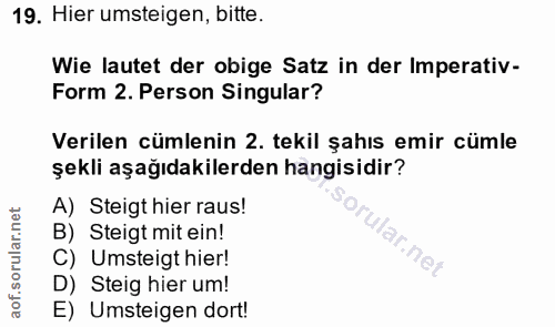 19. soru: Hier umsteigen, bitte. Wie lautet der obige Satz in der Imperativ- Form 2. Person Singular? Verilen cümlenin 2. tekil…