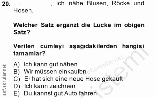 20. soru: ich nähe Blusen, Röcke und Hosen. Welcher Satz ergänzt die Lücke im obigen Satz? Verilen cümleyi aşağıdakilerden hang…