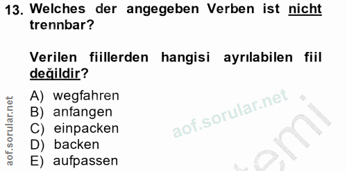 13. soru: Welches der angegeben Verben ist nicht trennbar? Verilen fiillerden hangisi ayrilabilen fiil değildir? A) wegfahren B…