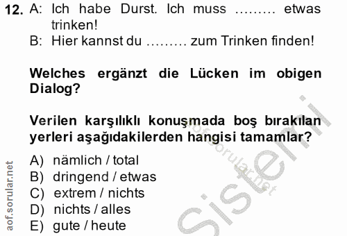 12. soru: A: Ich habe Durst. Ich muss etwas trinken! B: Hier kannst du . zum Trinken finden! Welches ergänzt die Lücken im obig…