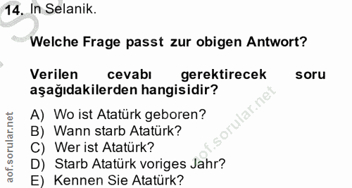 14. soru: In Selanik. Welche Frage passt zur obigen Antwort? Verilen cevabi gerektirecek soru aşağıdakilerden hangisidir? A) Wo…