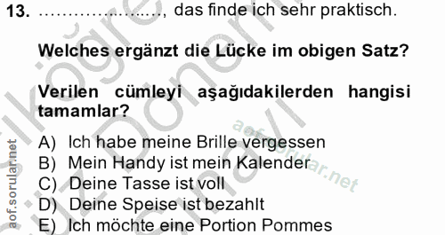 13. soru: das finde ich sehr praktisch. Welches ergänzt die Lücke im obigen Satz? Verilen cümleyi aşağıdakilerden hangisi tamam…