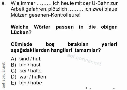 8. soru: Wie immer .... ..... ich heute mit der U-Bahn zur Arbeit gefahren, plötzlich .......... ich zwei blaue Mützen gesehen…