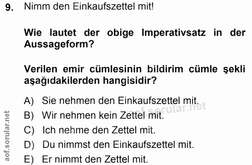 9. soru: Nimm den Einkaufszettel mit! Wie lautet der obige Imperativsatz in der Aussageform? Verilen emir cümlesinin bildirim…