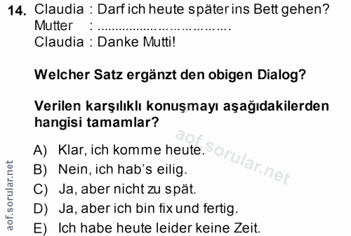 14. soru: Claudia : Darf ich heute späterins Bett gehen? Mutter Claudia : Danke Mutti! Welcher Satz ergänzt den obigen Dialog?…