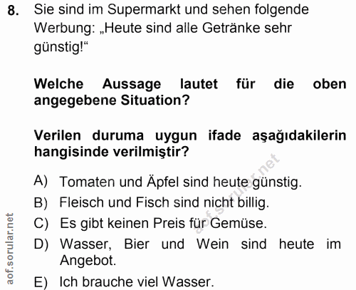 8. soru: Sie sind im Supermarkt und sehen folgende Werbung: „Heute sind alle Getränke sehr günstig!" Welche Aussage lautet für…
