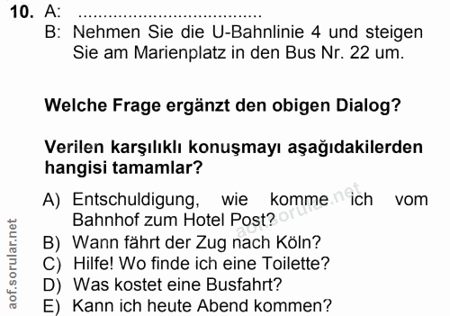 10. soru: A: B: Nehmen Sie die U-Bahnlinie 4 und steigen Sie am Marienplatz in den Bus Nr. 22 um. Welche Frage ergänzt den obig…