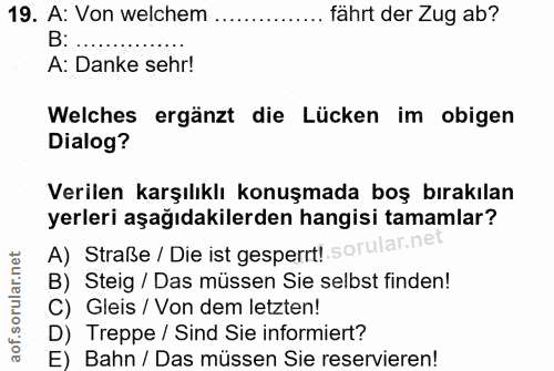 19. soru: A: Von welchem ..... fährt der Zug ab? B: .... A: Danke sehr! Welches ergänzt die Lücken im obigen Dialog? Verilen ka…
