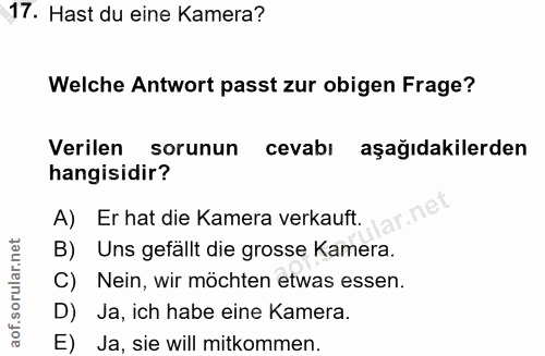 17. soru: Hast du eine Kamera? Welche Antwort passt zur obigen Frage? Verilen sorunun cevabı aşağıdakilerden hangisidir? A) Er…