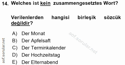 14. soru: Welches ist kein zusammengesetztes Wort? Verilenlerden hangisi birleşik sözcük değildir? A) Der Monat B) Der Apfelsaf…