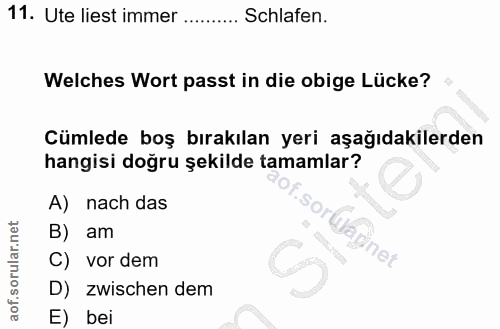 11. soru: Ute liest immer......... Schlafen. Welches Wort passt in die obige Lücke? Cümlede boş bırakılan yeri aşağıdakilerden…