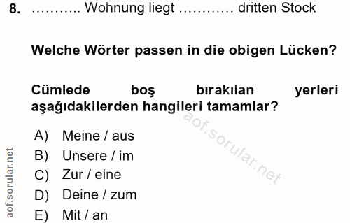 8. soru: ........ Wohnung liegt ......... dritten Stock Welche Wörter passen in die obigen Lücken? Cümlede bos birakılan yerle…