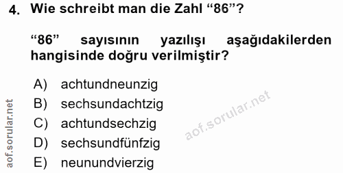 4. soru: Wie schreibt man die Zahl "86"? "86" sayisının yazılışı aşağıdakilerden hangisinde doğru verilmiştir? A) achtundneunz…