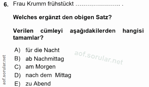 6. soru: Frau Krumm frühstückt ......... Welches ergänzt den obigen Satz? Verilen cümleyi aşağıdakilerden hangisi tamamlar? A)…