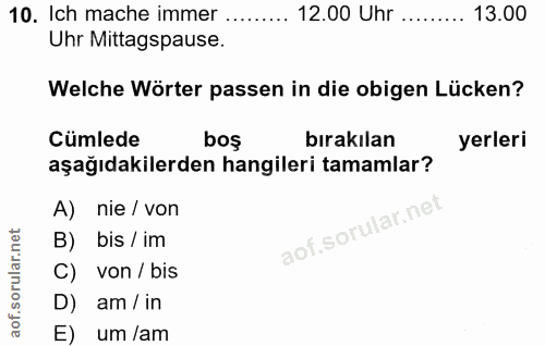 10. soru: Ich mache immer ... 12.00 Uhr ......... 13.00 Uhr Mittagspause. Welche Wörter passen in die obigen Lücken? Cümlede bo…