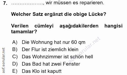 7. soru: .., wir müssen es reparieren. Welcher Satz ergänzt die obige Lücke? Verilen cümleyi aşağıdakilerden hangisi tamamlar?…