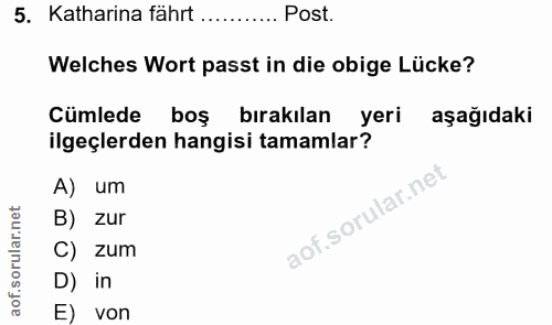 5. soru: Katharina fährt ........... Post. Welches Wort passt in die obige Lücke? Cümlede boş birakılan yeri aşağıdaki ilgeçle…