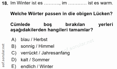 18. soru: Im Winter ist es .........., im .......... ist es warm. Welche Wörter passen in die obigen Lücken? Cümlede boş bırakı…