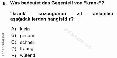 6. soru: Was bedeutet das Gegenteil von "krank"? "krank" sözcüğünün zIt anlamlısı aşağıdakilerden hangisidir? A) klein B) gesu…