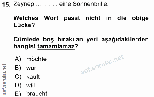 15. soru: Zeynep ......... eine Sonnenbrille. Welches Wort passt nicht in die obige Lücke? Cümlede boş bırakılan yeri aşağıdaki…