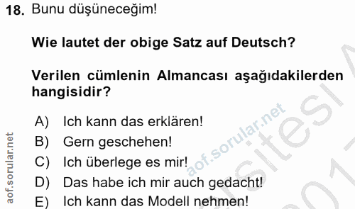 18. soru: Bunu düşüneceğim! Wie lautet der obige Satz auf Deutsch? Verilen cümlenin Almancası aşağıdakilerden hangisidir? A) Ic…