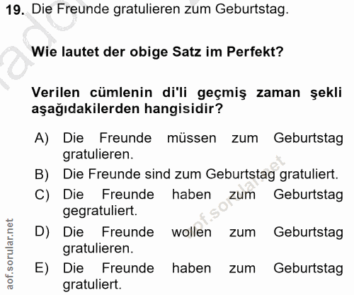 19. soru: Die Freunde gratulieren zum Geburtstag. Wie lautet der obige Satz im Perfekt? Verilen cümlenin di'li geçmiş zaman şek…