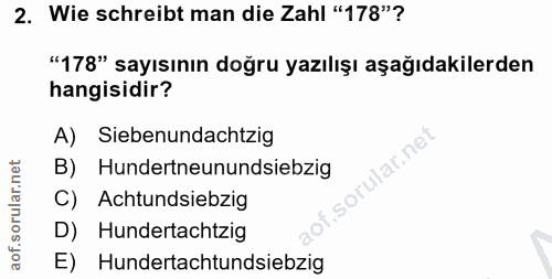 2. soru: Wie schreibt man die Zahl "178"? "178" sayısının doğru yazılışı aşağıdakilerden hangisidir? A) Siebenundachtzig lar.n…
