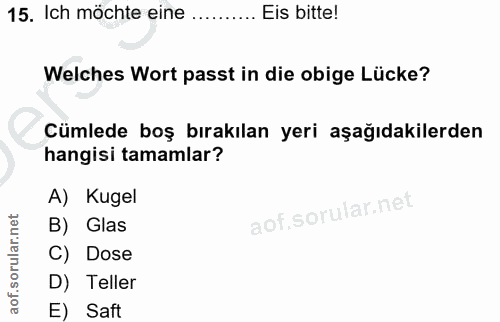 15. soru: Ich möchte eine ........ Eis bitte! Welches Wort passt in die obige Lücke? Cümlede boş bırakılan yeri aşağıdakilerden…