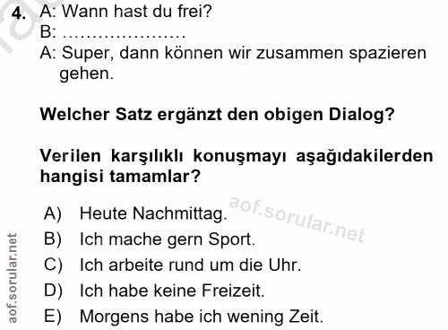 4. soru: A: Wann hast du frei? B:... A: Super, dann können wir zusammen spazieren gehen. Welcher Satz ergänzt den obigen Dialo…