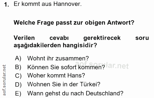 1. soru: Er kommt aus Hannover. Welche Frage passt zur obigen Antwort? Verilen cevabl gerektirecek soru aşağıdakilerden hangis…