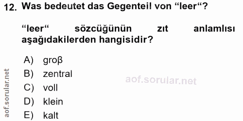 12. soru: Was bedeutet das Gegenteil von "leer"? "leer" sözcüğünün zIt anlamlısı aşağıdakilerden hangisidir? A) groß B) zentral…