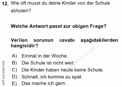 12. soru: Wie oft musst du deine Kinder von der Schule abholen? Welche Antwort passt zur obigen Frage? Verilen sorunun cevabı a…