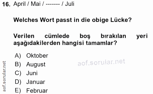 16. soru: April / Mai / -__ / Juli Welches Wort passt in die obige Lücke? Verilen cümlede bos bırakılan yeri aşağıdakilerden ha…