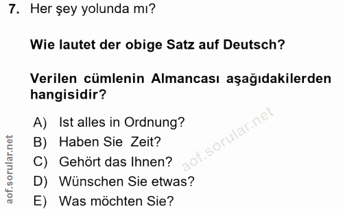 7. soru: Her şey yolunda mı? Wie lautet der obige Satz auf Deutsch? Verilen cümlenin Almancası aşağıdakilerden hangisidir? A)…