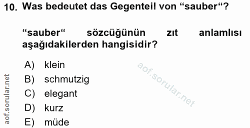 10. soru: Was bedeutet das Gegenteil von "sauber"? "sauber" sözcüğünün zIt anlamlısı aşağıdakilerden hangisidir? A) klein rular…