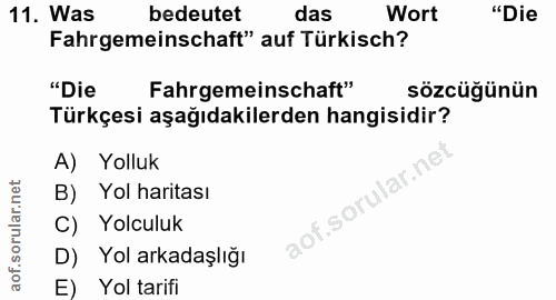 11. soru: Was bedeutet das Wort "Die Fahrgemeinschaft" auf Türkisch? "Die Fahrgemeinschaft" sözcüğünün Türkçesi aşağıdakilerden…