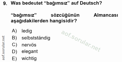 9. soru: Was bedeutet "bağımsız" auf Deutsch? "bağımsız" sözcüğünün Almancası aşağıdakilerden hangisidir? A) ledig B) selbstst…