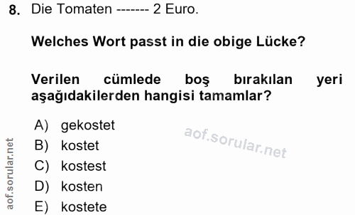 8. soru: Die Tomaten ----_- 2 Euro. Welches Wort passt in die obige Lücke? Verilen cümlede boş bırakılan yeri aşağıdakilerden…