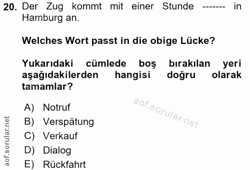 20. soru: Der Zug kommt mit einer Stunde ----_ in Hamburg an. Welches Wort passt in die obige Lücke? Yukarıdaki cümlede boş bır…