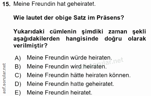 15. soru: Meine Frendin hat geheiratet. Wie lautet der obige Satz im Präsens? Yukarıdaki cümlenin şimdiki zaman şekli aşağıdaki…