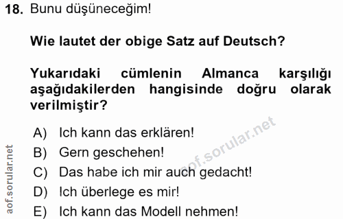 18. soru: Bunu düşüneceğim! Wie lautet der obige Satz auf Deutsch? Yukarıdaki cümlenin Almanca karşılığı aşağıdakilerden hangis…