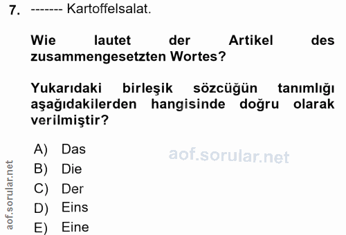 7. soru: ------ Kartoffelsalat. Wie lautet der Artikel des zusammengesetzten Wortes? Yukarıdaki birleşik sözcüğün tanımlığı aş…