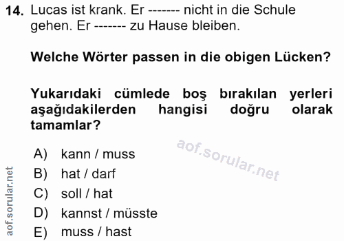 14. soru: Lucas ist krank. Er ----- nicht in die Schule gehen. Er ---- zu Hause bleiben. Welche Wörter passen in die obigen Lüc…